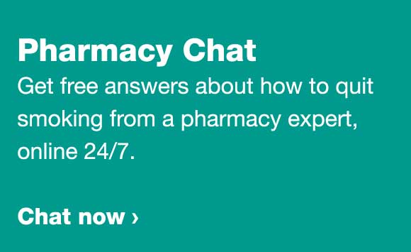 Pharmacy Chat. Get free answers about how to quit smoking from a pharmacy expert, online 24/7. Chat now.