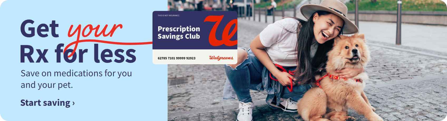 Get your prescriptions for less. Save on medications for you and your pet. Walgreens Prescription Savings Club. Start saving.